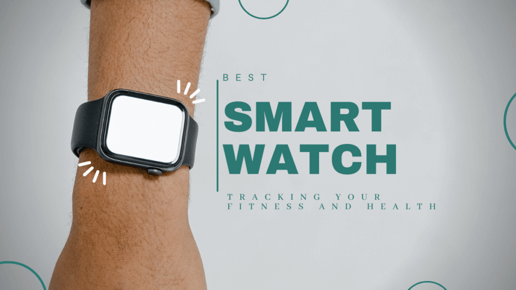 Best Smartwatch tracking your fitness and health